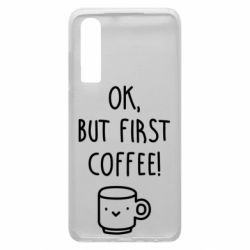 Чехол для Huawei P30 Ok, but first coffee! - PrintSalon