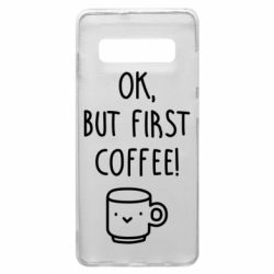 Чехол для Samsung S10+ Ok, but first coffee! - PrintSalon