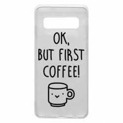 Чехол для Samsung S10 Ok, but first coffee! - PrintSalon