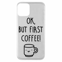 Чехол для iPhone 11 Ok, but first coffee! - PrintSalon