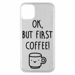 Чехол для iPhone 11 Pro Ok, but first coffee! - PrintSalon