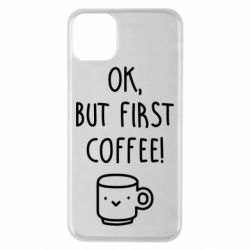 Чехол для iPhone 11 Pro Max Ok, but first coffee! - PrintSalon