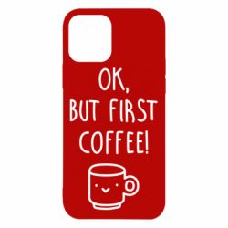 Чехол для iPhone 12 Ok, but first coffee! - PrintSalon