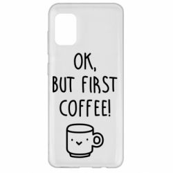 Чехол для Samsung A31 Ok, but first coffee! - PrintSalon