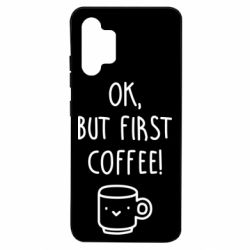 Чехол для Samsung A32 4G Ok, but first coffee! - PrintSalon