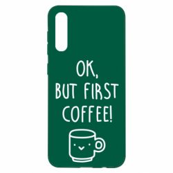 Чехол для Samsung A50 Ok, but first coffee! - PrintSalon