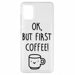 Чехол для Samsung A51 Ok, but first coffee! - PrintSalon