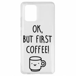 Чехол для Samsung S10 Lite Ok, but first coffee! - PrintSalon