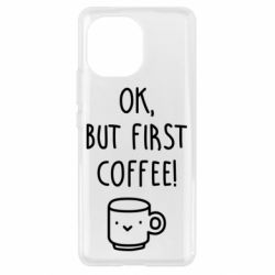 Чехол для Xiaomi Mi11 Ok, but first coffee! - PrintSalon