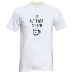 Мужская футболка для спорта Ok, but first coffee! - PrintSalon