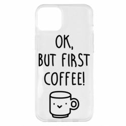 Чехол для iPhone 14 Plus Ok, but first coffee! - PrintSalon