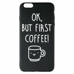 Чехол для iPhone 6 Plus/6S Plus Ok, but first coffee! - PrintSalon