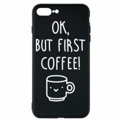 Чехол для iPhone 8 Plus Ok, but first coffee! - PrintSalon