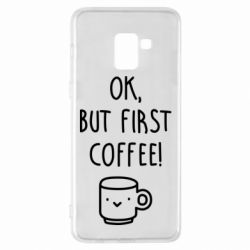 Чехол для Samsung A8+ 2018 Ok, but first coffee! - PrintSalon