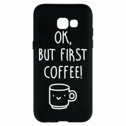 Чехол для Samsung A5 2017 Ok, but first coffee! - PrintSalon