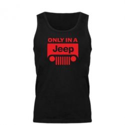 Мужская майка Only in a Jeep - PrintSalon
