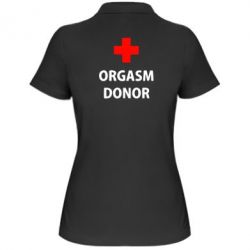 Женское поло Orgasm Donor - PrintSalon