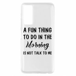 Чехол для Huawei P Smart 2021 A fun thing to do in the morning is not talk to me - PrintSalon