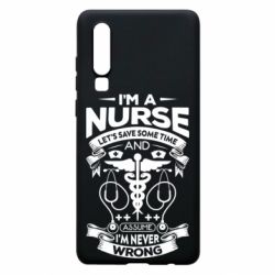 Чехол для Huawei P30 Nurse I'm Never Wrong - PrintSalon