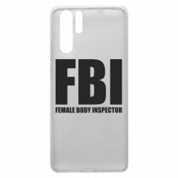 Чехол для Huawei P30 Pro FBI - Female Body Inspector - PrintSalon