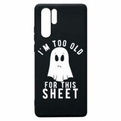 Чохол для Huawei P30 Pro I'm too old for this sheet - PrintSalon