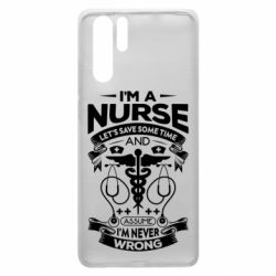 Чехол для Huawei P30 Pro Nurse I'm Never Wrong - PrintSalon