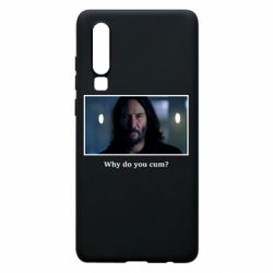 Чехол для Huawei P30 Why do you cum? - PrintSalon