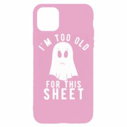 Чохол для iPhone 11 Pro I'm too old for this sheet - PrintSalon