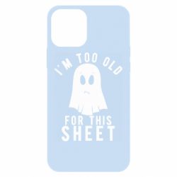 Чохол для iPhone 12 Pro I'm too old for this sheet - PrintSalon