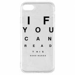 Чехол для iPhone 7 If you can read this send nudes - PrintSalon