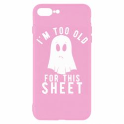 Чохол для iPhone 7 Plus I'm too old for this sheet - PrintSalon