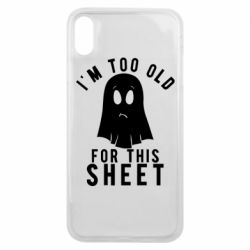 Чохол для iPhone Xs Max I'm too old for this sheet - PrintSalon