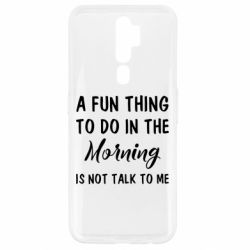 Чехол для Oppo A5/A9 2020 A fun thing to do in the morning is not talk to me