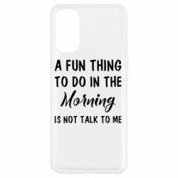 Чехол для Oppo Reno 4 A fun thing to do in the morning is not talk to me - PrintSalon