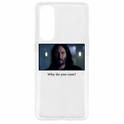 Чехол для Oppo Reno 4 Pro Why do you cum? - PrintSalon
