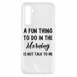 Чехол для Realme 6 A fun thing to do in the morning is not talk to me - PrintSalon