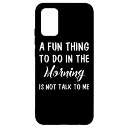 Чехол для Samsung A02s/M02s A fun thing to do in the morning is not talk to me - PrintSalon