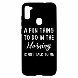Чехол для Samsung A11/M11 A fun thing to do in the morning is not talk to me - PrintSalon