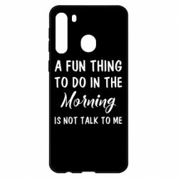 Чехол для Samsung A21 A fun thing to do in the morning is not talk to me - PrintSalon