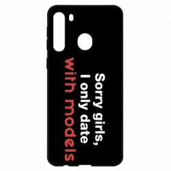 Чехол для Samsung A21 Sorry girls, I only date with models - PrintSalon