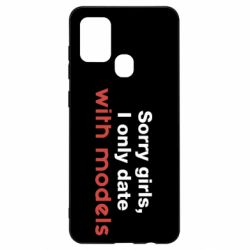 Чехол для Samsung A21s Sorry girls, I only date with models - PrintSalon
