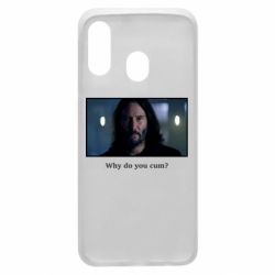 Чехол для Samsung A40 Why do you cum? - PrintSalon