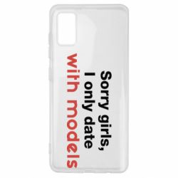 Чехол для Samsung A41 Sorry girls, I only date with models - PrintSalon