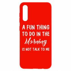 Чехол для Samsung A50 A fun thing to do in the morning is not talk to me - PrintSalon