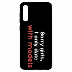 Чехол для Samsung A50 Sorry girls, I only date with models - PrintSalon