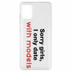 Чехол для Samsung A51 Sorry girls, I only date with models - PrintSalon