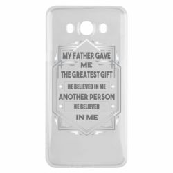 Чехол для Samsung J7 2016 My father gave the greatest