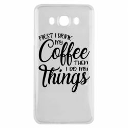 Чехол для Samsung J7 2016 Сначала кофе потом дела
