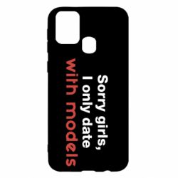 Чехол для Samsung M31 Sorry girls, I only date with models - PrintSalon