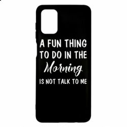 Чехол для Samsung M51 A fun thing to do in the morning is not talk to me - PrintSalon